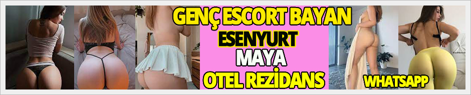 ESENYURT ESCORT MAYA